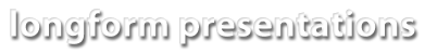 Longform Presentations