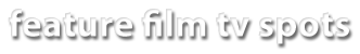 Feature Film TV Spots